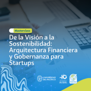 De la Visión a la Sostenibilidad: Arquitectura Financiera, Gestión y Gobernanza para Emprendimientos de Alto Impacto