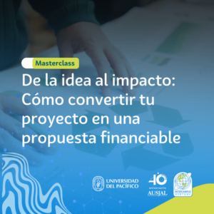 De la idea al impacto: Cómo convertir tu proyecto en una propuesta financiable